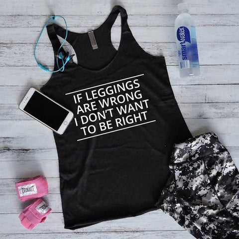 Women Gym Workout Tank If Leggings Are Wrong I Don&#39;t Want To Be Right Tank Top Casual Summer Racerback Graphic Funny Vest Shirt